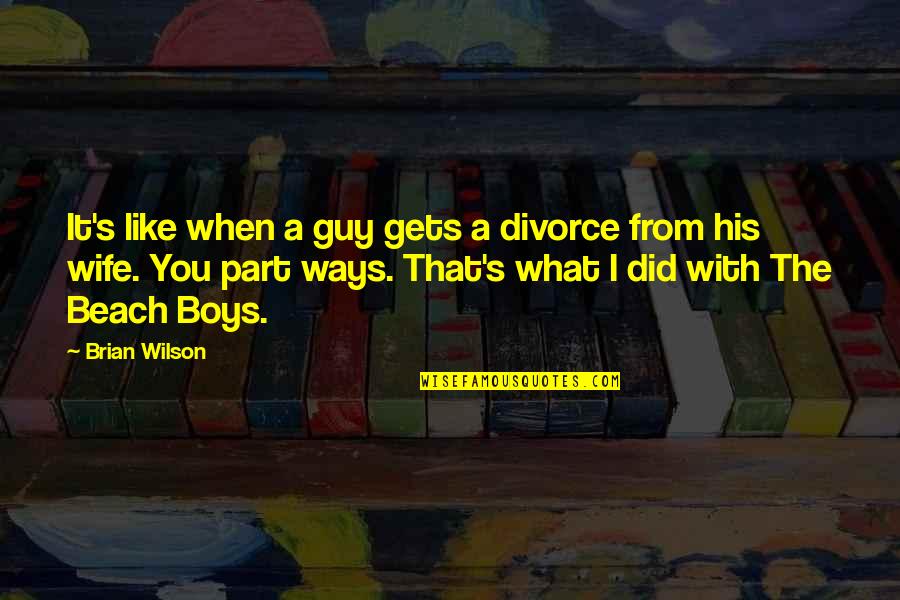 Being Extroverts Quotes By Brian Wilson: It's like when a guy gets a divorce