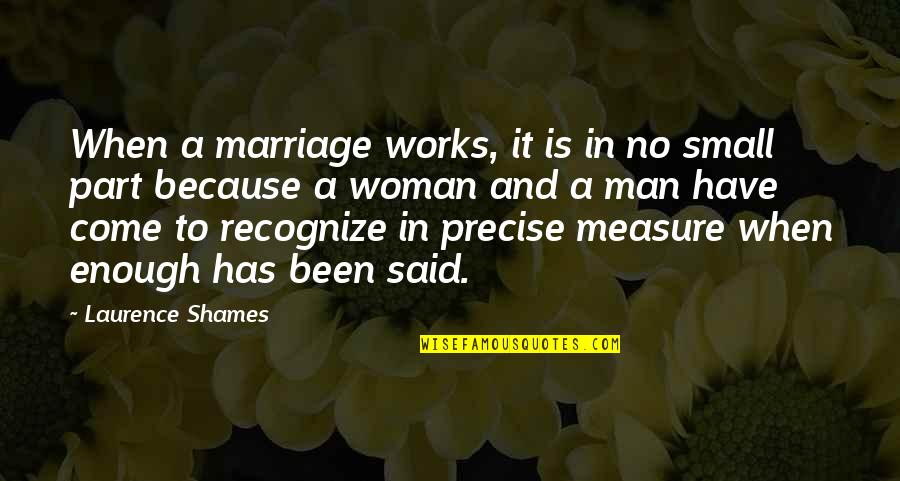 Being Fabulous And Classy Quotes By Laurence Shames: When a marriage works, it is in no