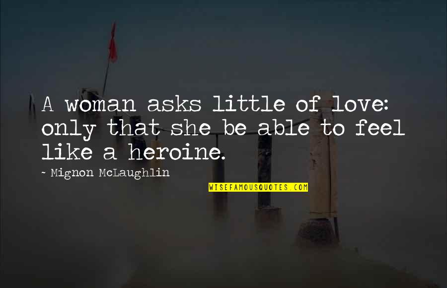 Being Fabulous Tumblr Quotes By Mignon McLaughlin: A woman asks little of love: only that