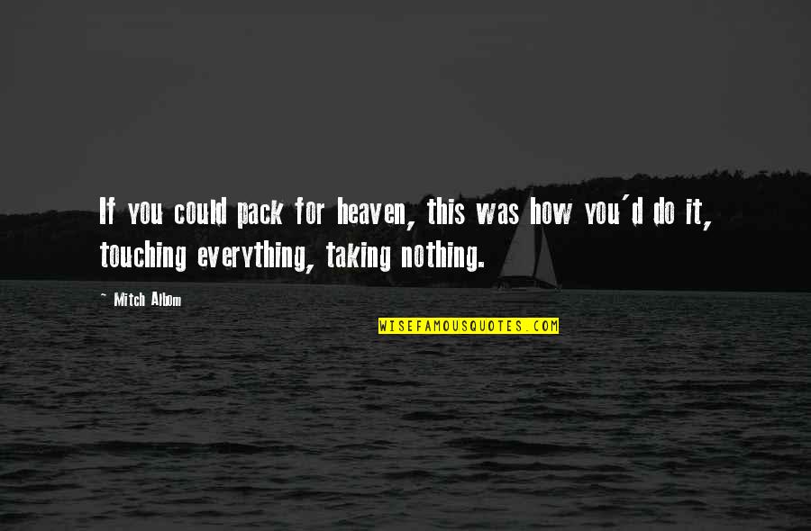 Being Fabulous Tumblr Quotes By Mitch Albom: If you could pack for heaven, this was