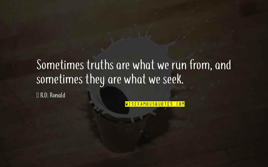 Being Fabulous Tumblr Quotes By R.D. Ronald: Sometimes truths are what we run from, and