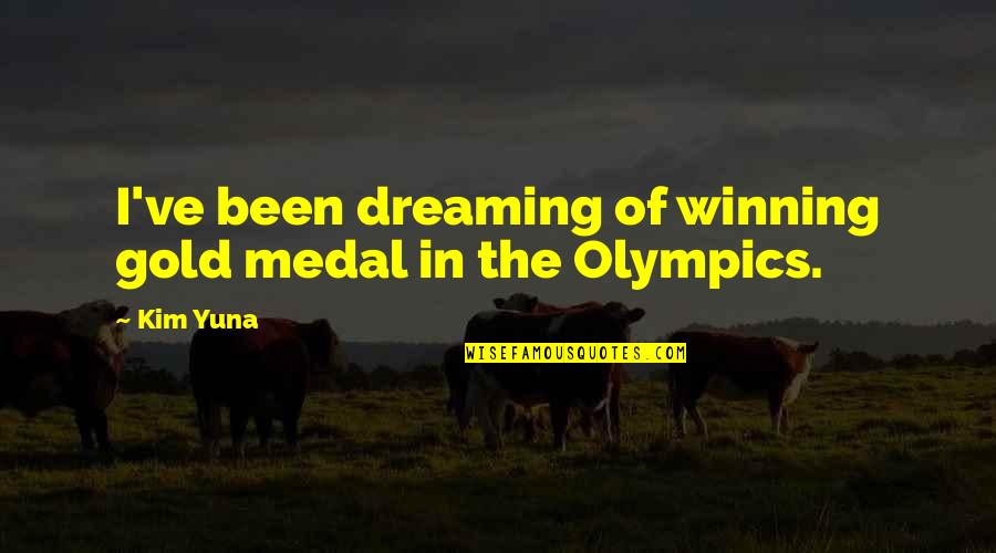 Being Faced With Challenges Quotes By Kim Yuna: I've been dreaming of winning gold medal in