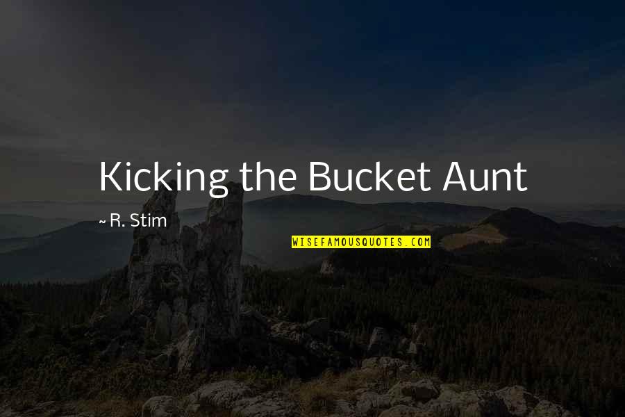 Being Faced With Challenges Quotes By R. Stim: Kicking the Bucket Aunt