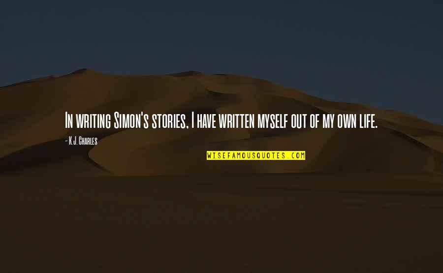 Being Factual Quotes By K.J. Charles: In writing Simon's stories, I have written myself