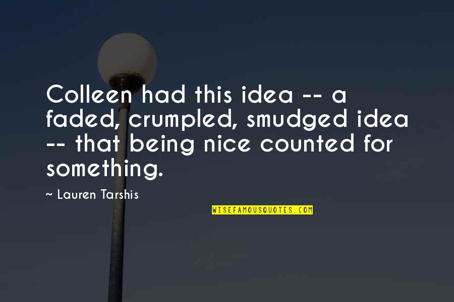 Being Faded Quotes By Lauren Tarshis: Colleen had this idea -- a faded, crumpled,