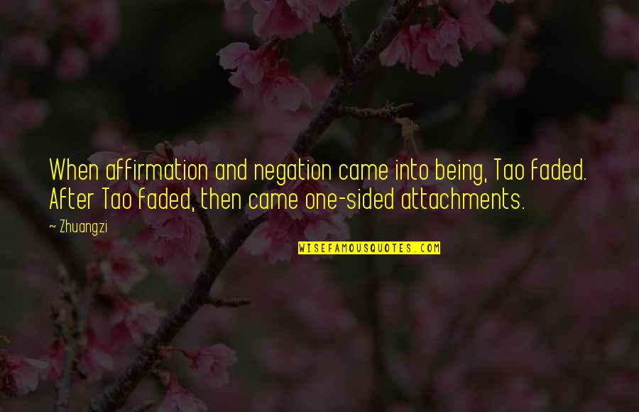 Being Faded Quotes By Zhuangzi: When affirmation and negation came into being, Tao