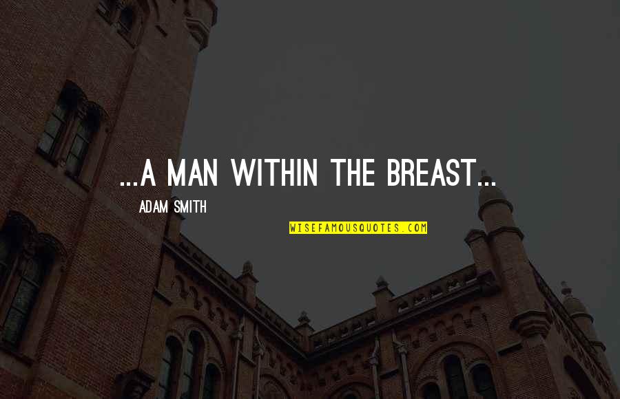 Being Fair And Equal Quotes By Adam Smith: ...a man within the breast...