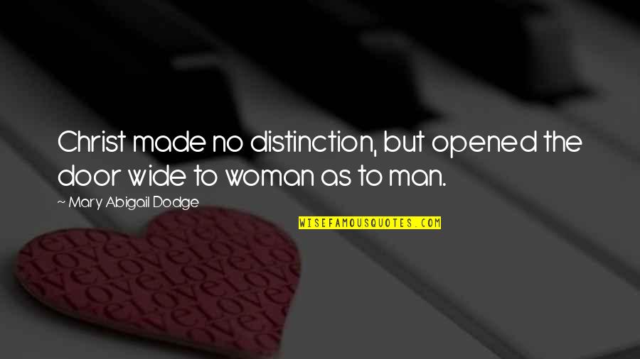 Being Fair And Equal Quotes By Mary Abigail Dodge: Christ made no distinction, but opened the door