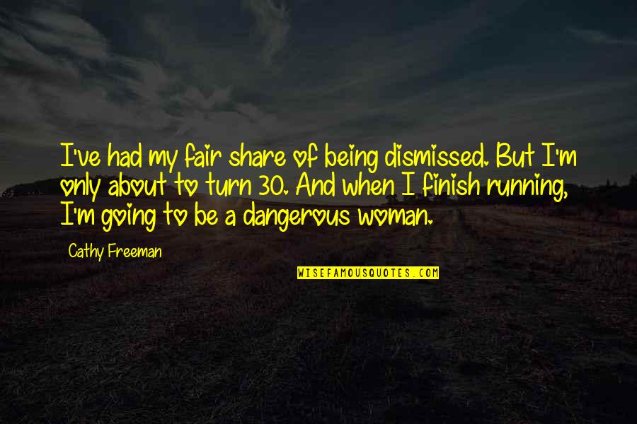 Being Fair Quotes By Cathy Freeman: I've had my fair share of being dismissed.