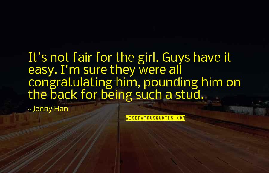 Being Fair Quotes By Jenny Han: It's not fair for the girl. Guys have