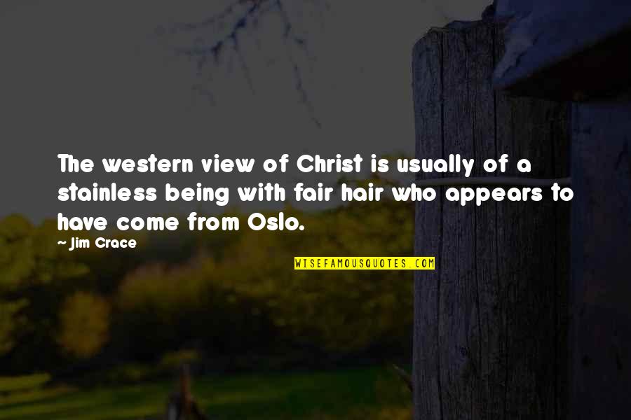 Being Fair Quotes By Jim Crace: The western view of Christ is usually of