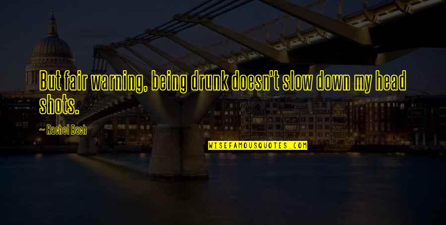 Being Fair Quotes By Rachel Bach: But fair warning, being drunk doesn't slow down
