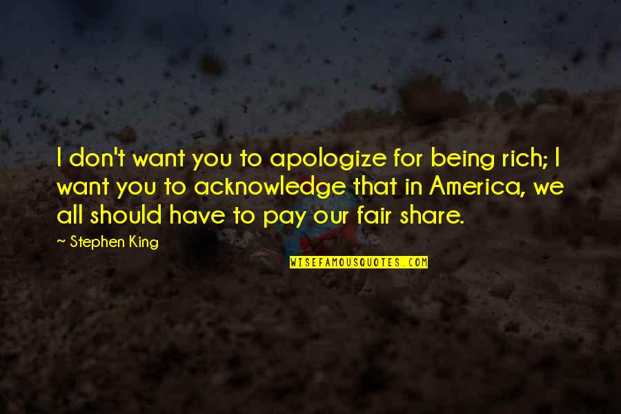Being Fair Quotes By Stephen King: I don't want you to apologize for being