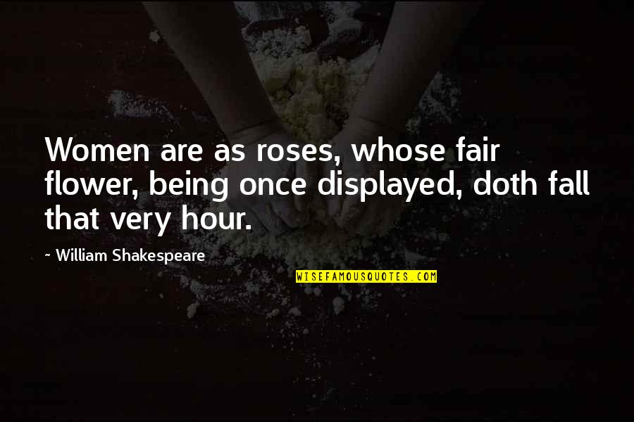 Being Fair Quotes By William Shakespeare: Women are as roses, whose fair flower, being