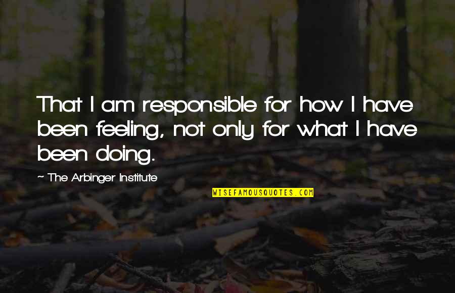 Being Faithful To Your Love Quotes By The Arbinger Institute: That I am responsible for how I have