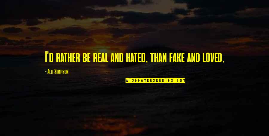 Being Fake And Real Quotes By Alli Simpson: I'd rather be real and hated, than fake