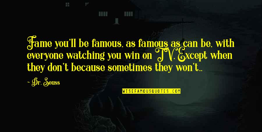 Being Fake And Real Quotes By Dr. Seuss: Fame you'll be famous, as famous as can