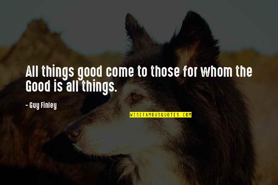 Being Fake And Two Faced Quotes By Guy Finley: All things good come to those for whom