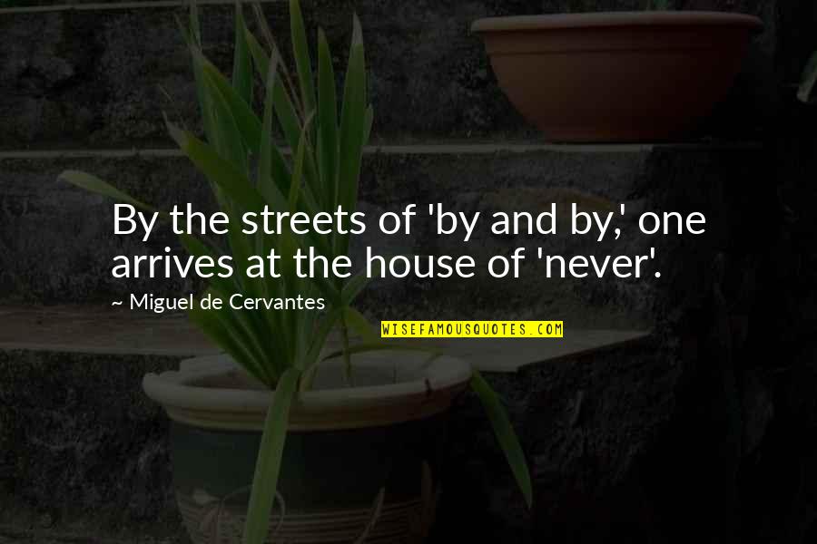 Being Fake And Two Faced Quotes By Miguel De Cervantes: By the streets of 'by and by,' one