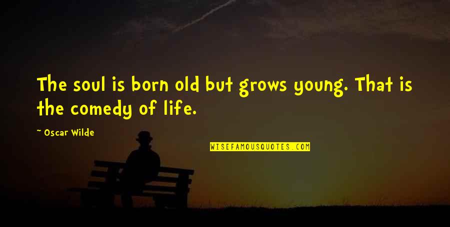 Being Fake And Two Faced Quotes By Oscar Wilde: The soul is born old but grows young.