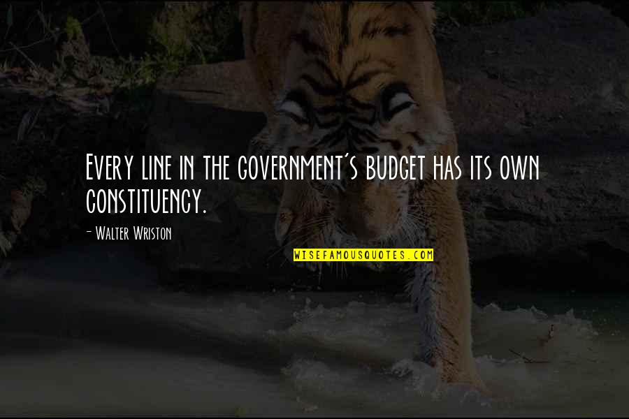 Being Fake And Two Faced Quotes By Walter Wriston: Every line in the government's budget has its