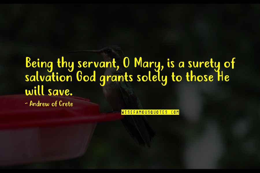 Being Fake Happy Quotes By Andrew Of Crete: Being thy servant, O Mary, is a surety