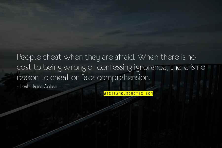 Being Fake Quotes By Leah Hager Cohen: People cheat when they are afraid. When there