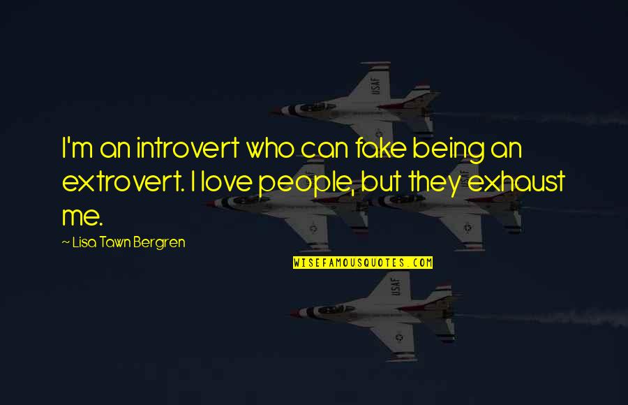 Being Fake Quotes By Lisa Tawn Bergren: I'm an introvert who can fake being an