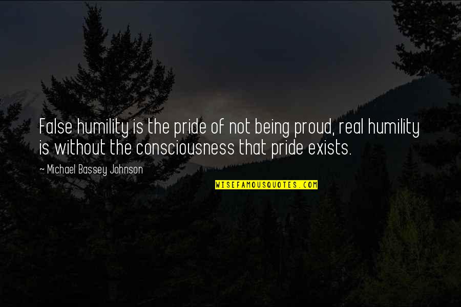 Being Fake Quotes By Michael Bassey Johnson: False humility is the pride of not being