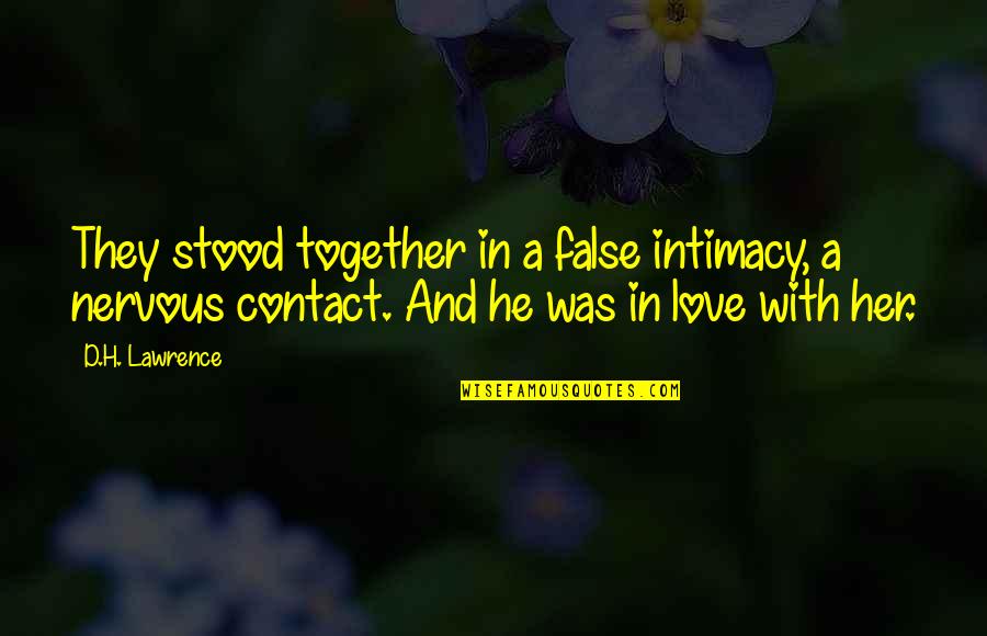 Being False Quotes By D.H. Lawrence: They stood together in a false intimacy, a