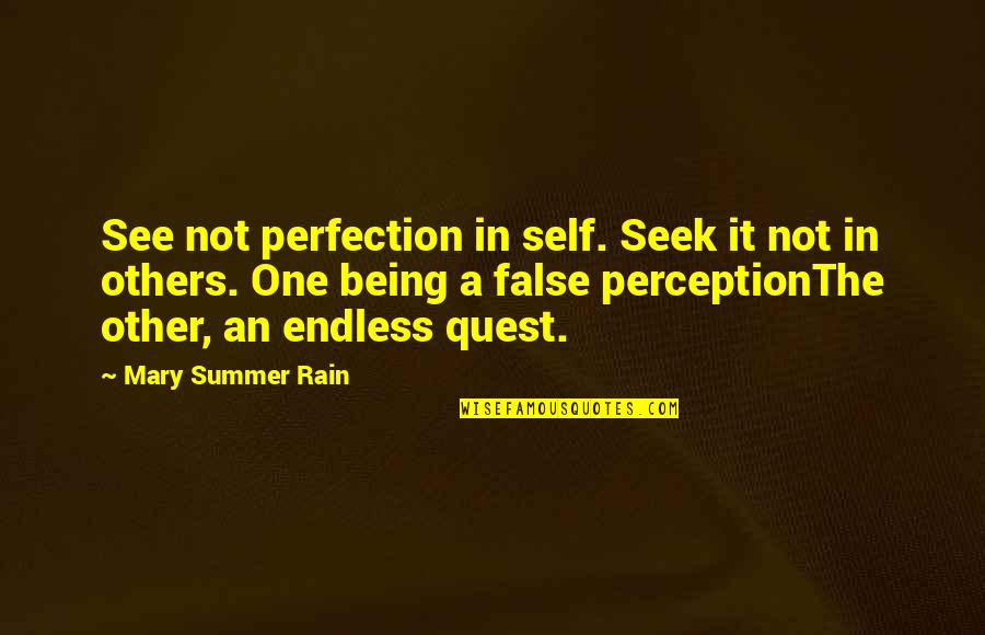 Being False Quotes By Mary Summer Rain: See not perfection in self. Seek it not