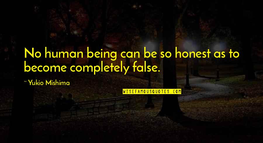 Being False Quotes By Yukio Mishima: No human being can be so honest as