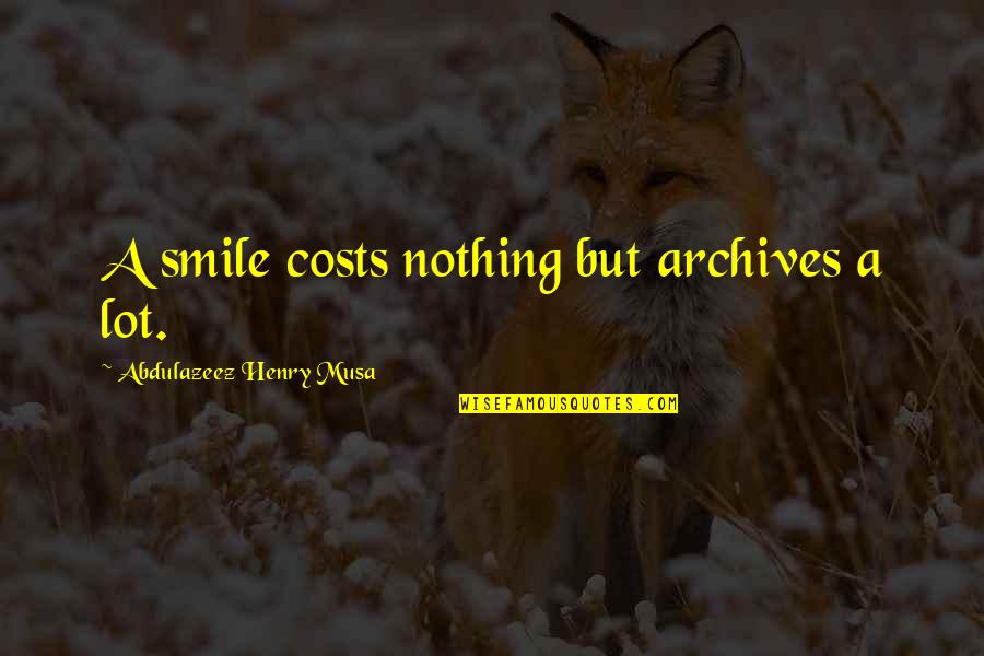 Being Famous One Day Quotes By Abdulazeez Henry Musa: A smile costs nothing but archives a lot.