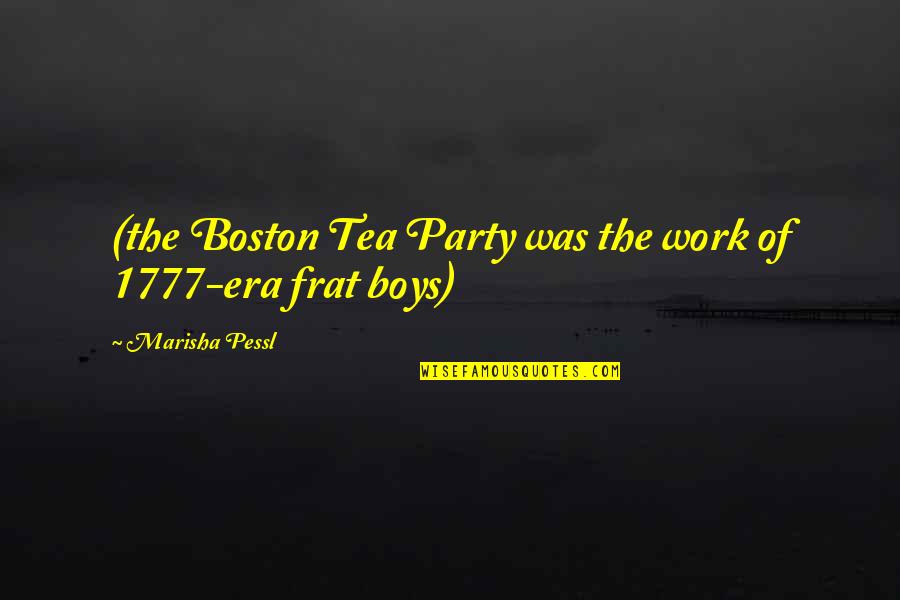 Being Famous One Day Quotes By Marisha Pessl: (the Boston Tea Party was the work of Being Famous One Day Quotes By Marisha Pessl: (the Boston Tea Party was the work of
