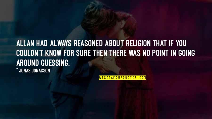 Being Famous Tagalog Quotes By Jonas Jonasson: Allan had always reasoned about religion that if