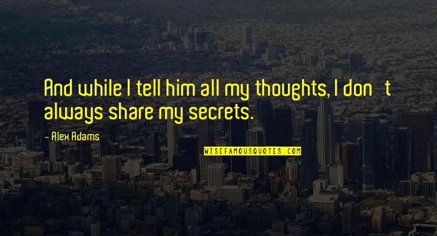 Being Far Apart Quotes By Alex Adams: And while I tell him all my thoughts,