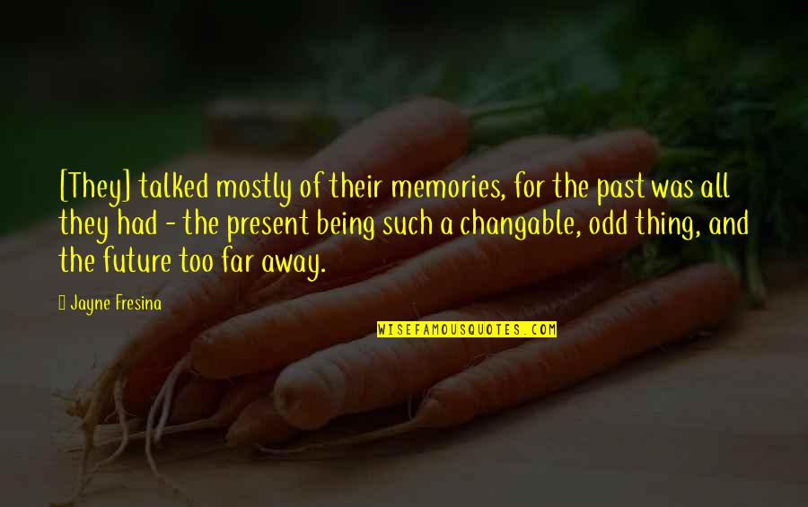 Being Far Away From Each Other Quotes By Jayne Fresina: [They] talked mostly of their memories, for the