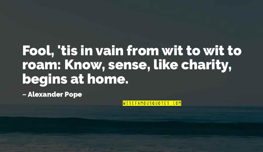 Being Far From Home Quotes By Alexander Pope: Fool, 'tis in vain from wit to wit Being Far From Home Quotes By Alexander Pope: Fool, 'tis in vain from wit to wit