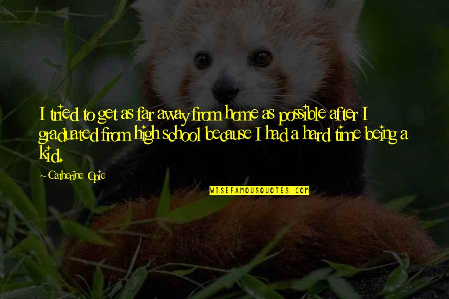 Being Far From Home Quotes By Catherine Opie: I tried to get as far away from Being Far From Home Quotes By Catherine Opie: I tried to get as far away from