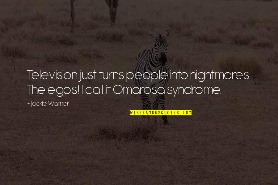 Being Far From Home Quotes By Jackie Warner: Television just turns people into nightmares. The egos!