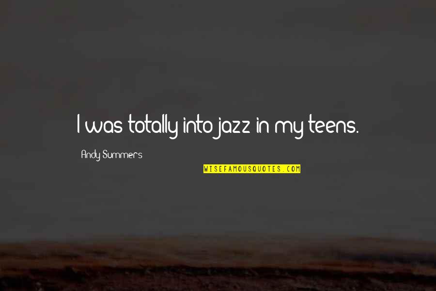 Being Far From Perfect Quotes By Andy Summers: I was totally into jazz in my teens.