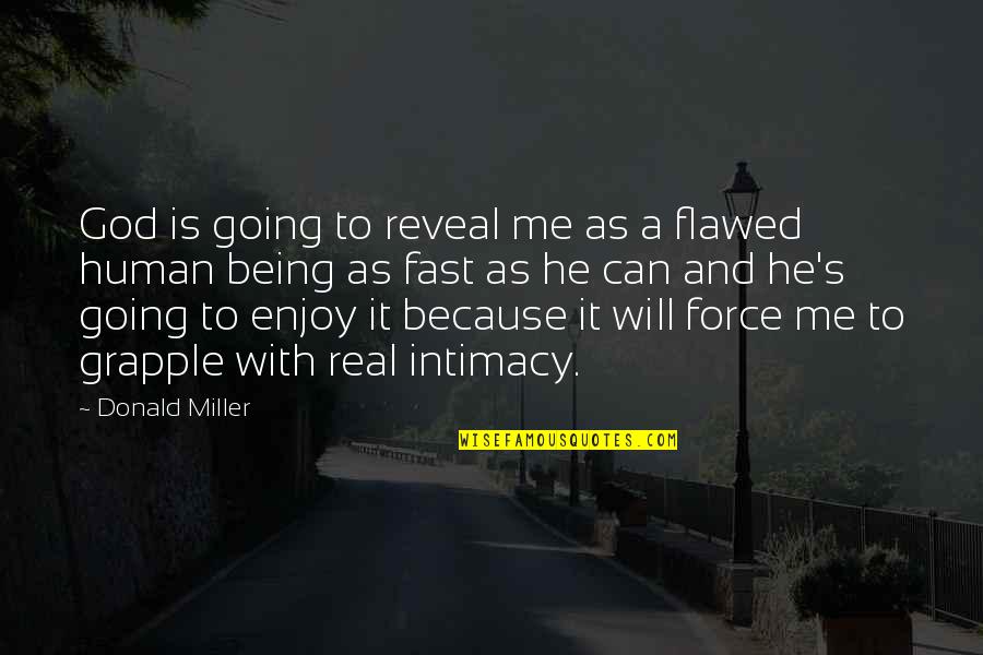 Being Fast Quotes By Donald Miller: God is going to reveal me as a
