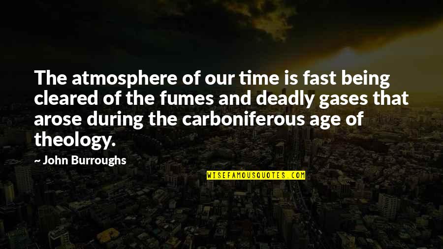 Being Fast Quotes By John Burroughs: The atmosphere of our time is fast being