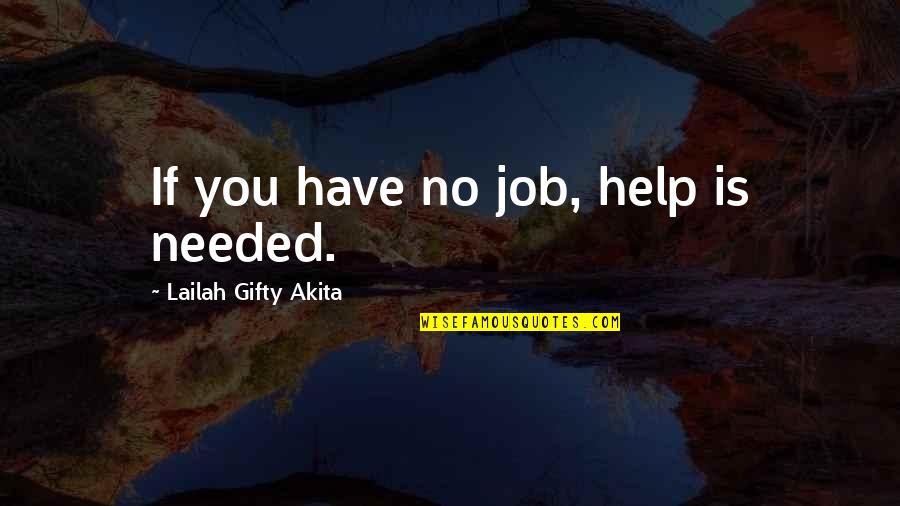 Being Fast Quotes By Lailah Gifty Akita: If you have no job, help is needed.