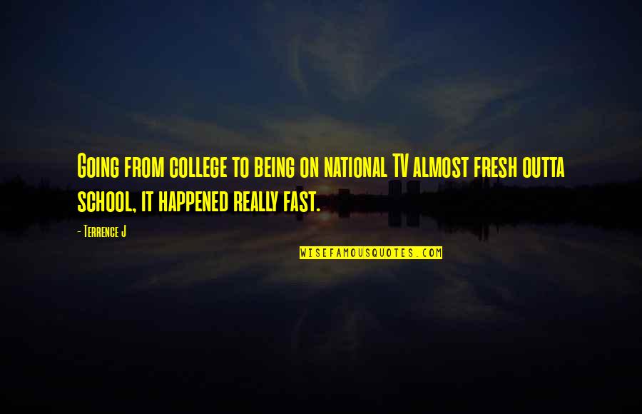 Being Fast Quotes By Terrence J: Going from college to being on national TV