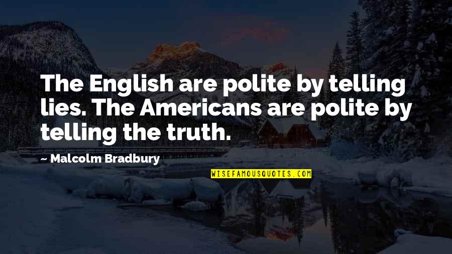 Being Fat And Confident Quotes By Malcolm Bradbury: The English are polite by telling lies. The