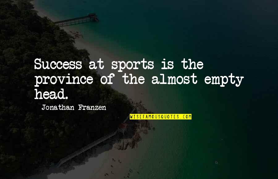 Being Fat And Lazy Quotes By Jonathan Franzen: Success at sports is the province of the