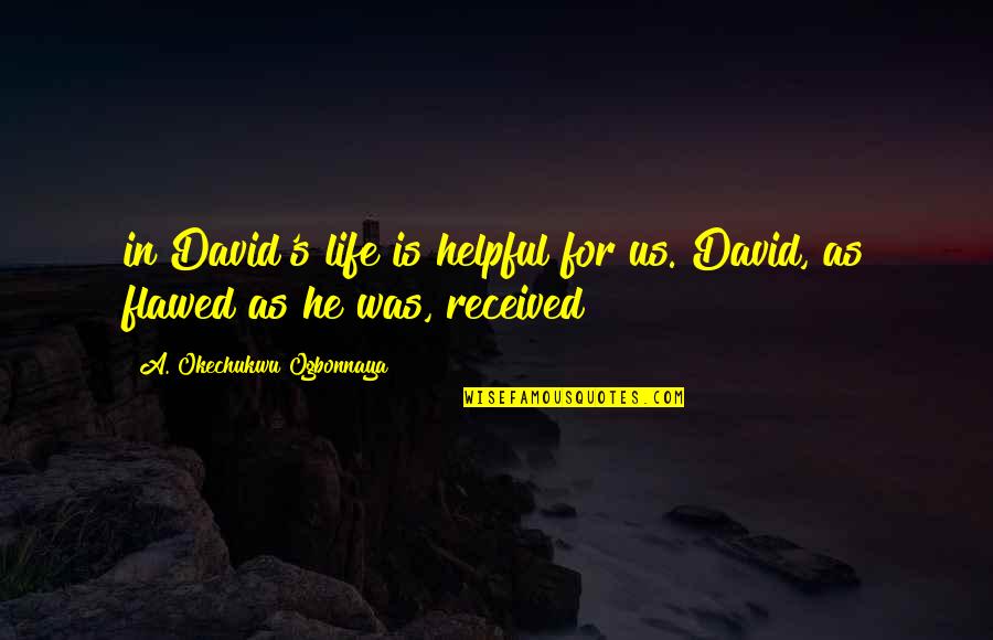 Being Fat And Loving It Quotes By A. Okechukwu Ogbonnaya: in David's life is helpful for us. David,