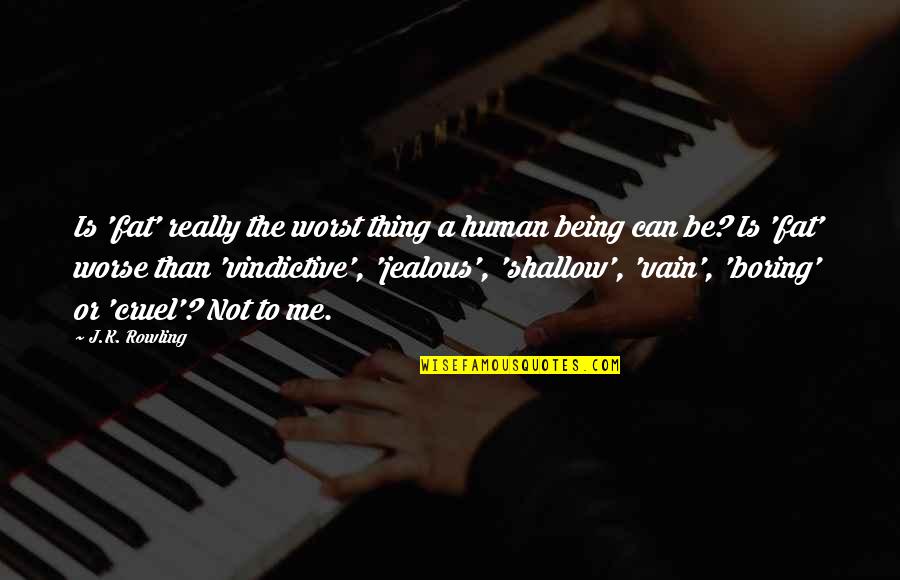 Being Fat Quotes By J.K. Rowling: Is 'fat' really the worst thing a human Being Fat Quotes By J.K. Rowling: Is 'fat' really the worst thing a human