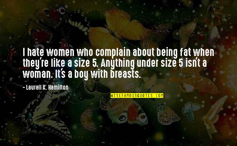 Being Fat Quotes By Laurell K. Hamilton: I hate women who complain about being fat Being Fat Quotes By Laurell K. Hamilton: I hate women who complain about being fat